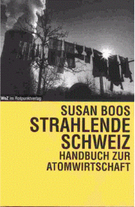 Strahlende Schweiz, Handbuch zur Atomwirtschaft Rotpunktverlag 1999, ISBN: 3-85869-167-4