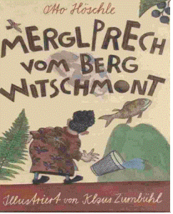 Mergl Prech vom Berg Witschmont, Otto Höschle, ill. Klaus Zumbühl, Verein Stop Wellenberg 1997, 30 Seiten, 20.5 x 29 cm