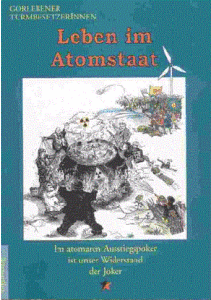 Gorlebener Turmbesetzerinnen, Leben im Atomstaat Im atomaren Ausstiegspoker ist unser Widerstand der Joker Eigenverlag 1996, ISBN: 3-928117-06-8